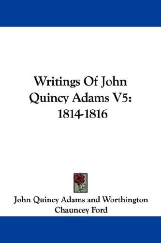Writings of John Quincy Adams: 1814-1816 Politics & Society