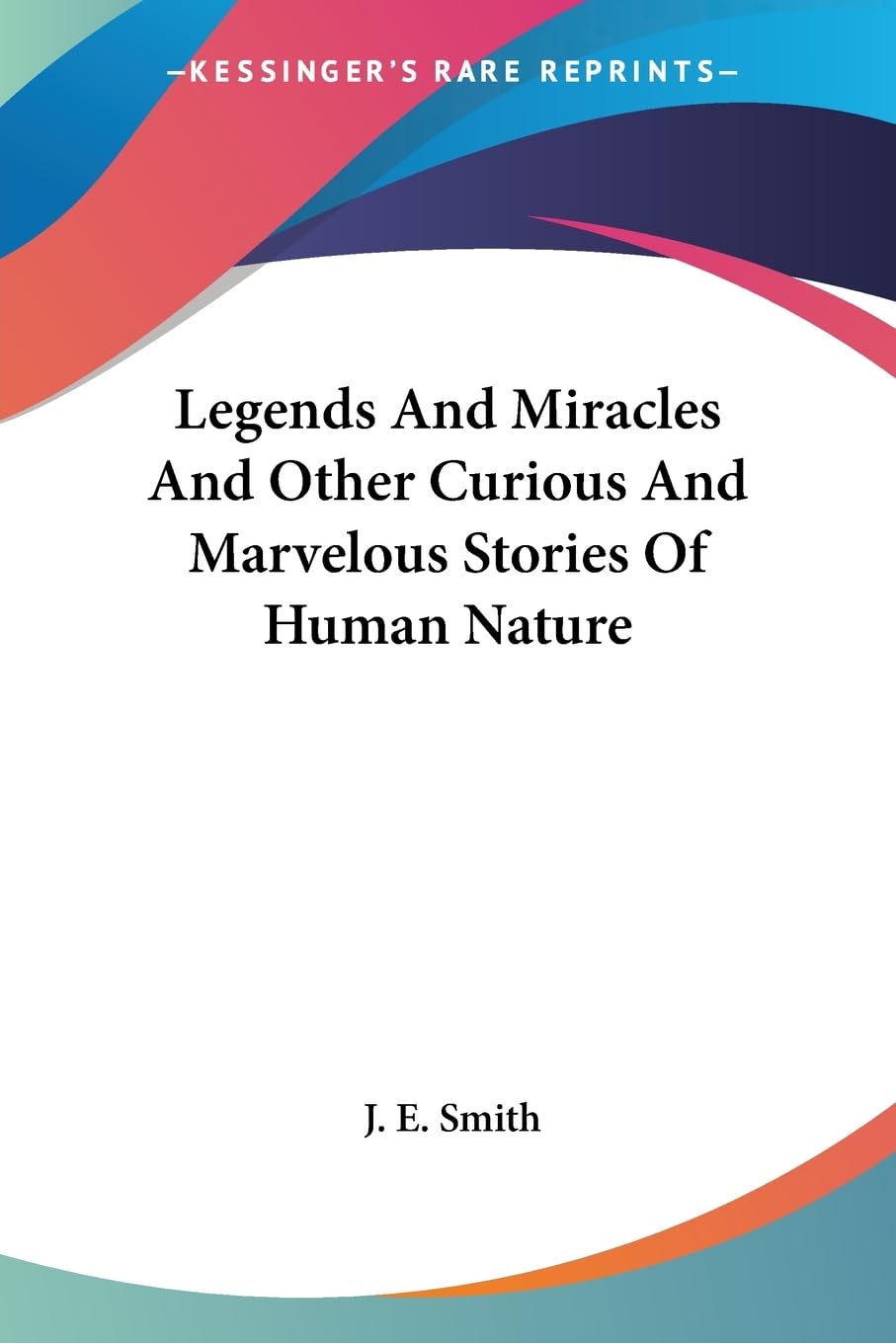 Legends and Miracles and Other Curious and Marvelous Stories of Human Nature Social Sciences
