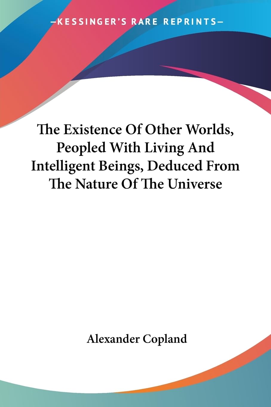 The Existence of Other Worlds, Peopled With Living and Intelligent Beings, Deduced from the Nature of the Universe Philosophy