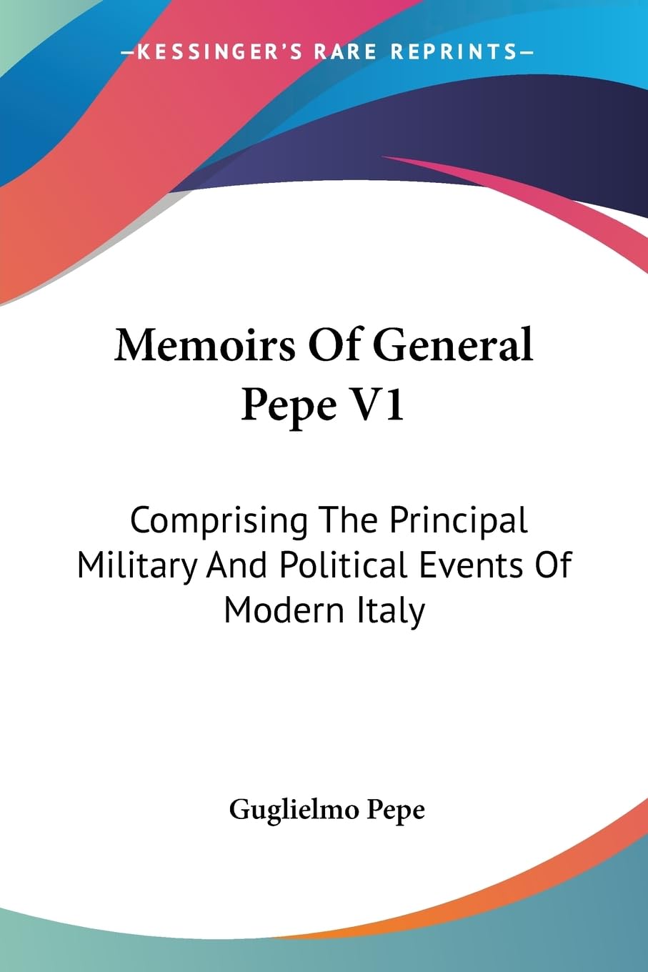 Memoirs of General Pepe: Comprising the Principal Military and Political Events of Modern Italy Biographies & Memoirs Audio Books
