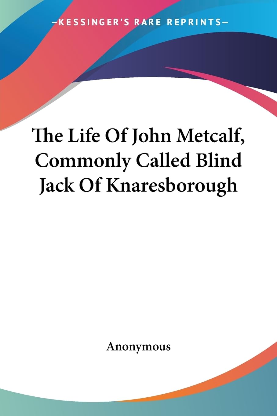 The Life of John Metcalf, Commonly Called Blind Jack of Knaresborough Social Sciences