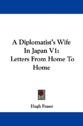 A Diplomatist's Wife in Japan: Letters from Home to Home Politics & Society