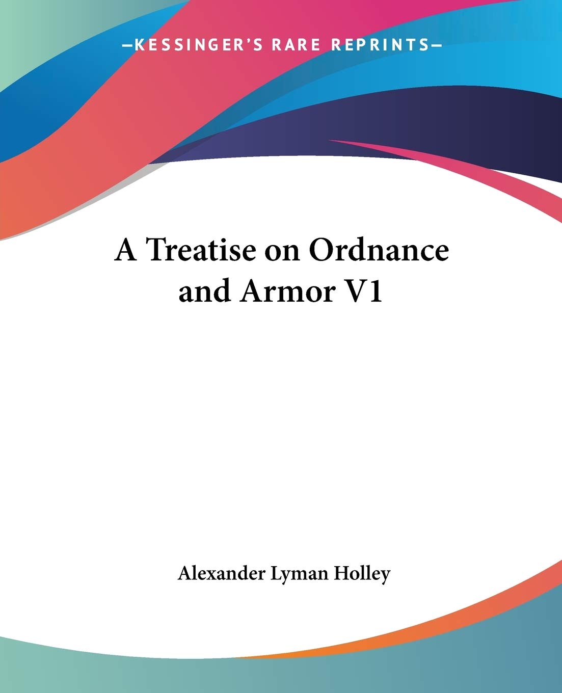 A Treatise on Ordnance and Armor Biographies & Memoirs