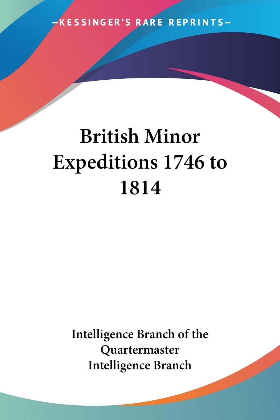 British Minor Expeditions 1746 to 1814 Politics & History