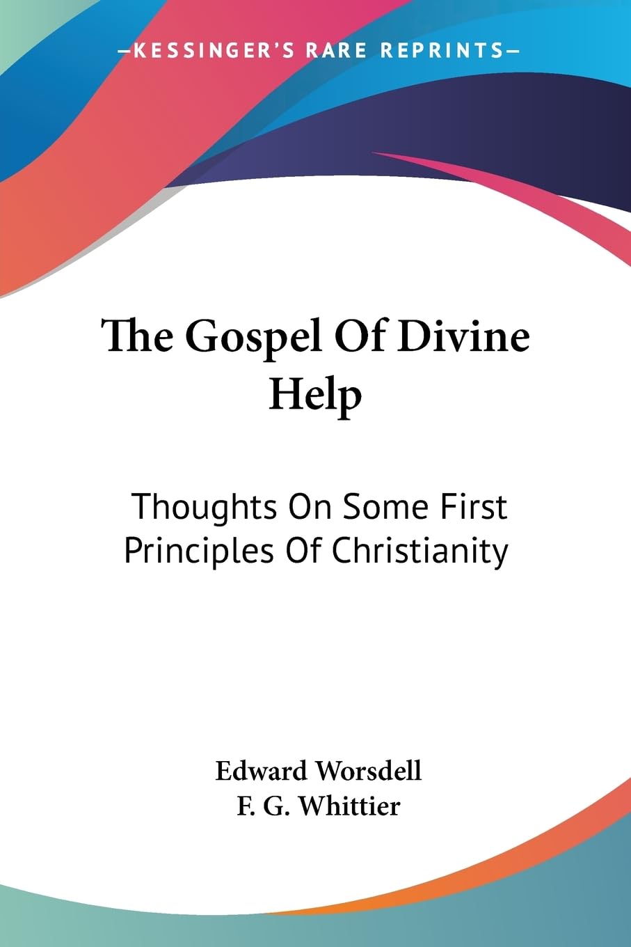 The Gospel Of Divine Help: Thoughts On Some First Principles Of Christianity Philosophy