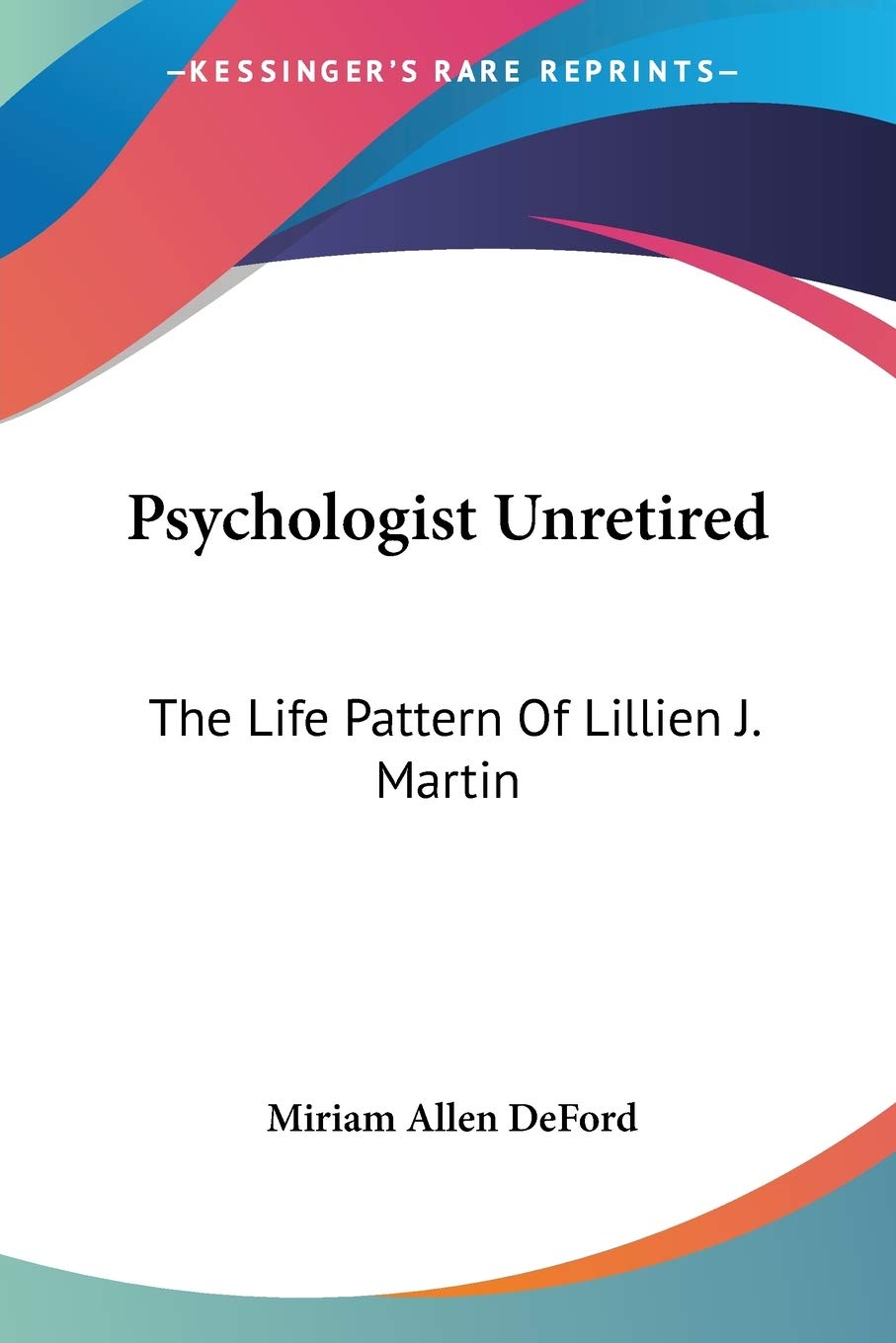Psychologist Unretired: The Life Pattern of Lillien J. Martin Essays & Short Stories