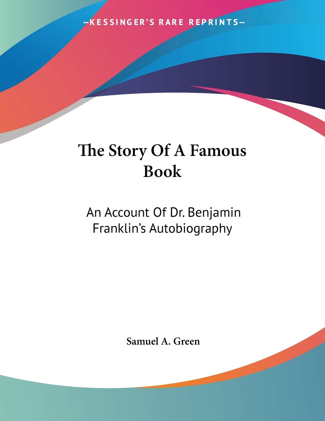 The Story Of A Famous Book: An Account Of Dr. Benjamin Franklin's Autobiography Art & Literature