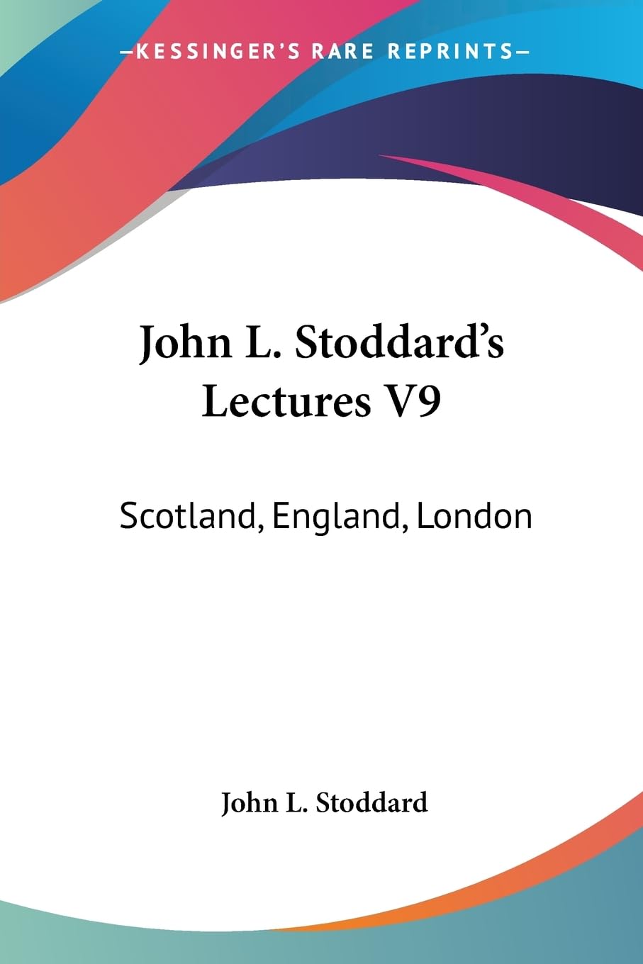 John L. Stoddard's Lectures V9: Scotland, England, London Film, Art & Culture