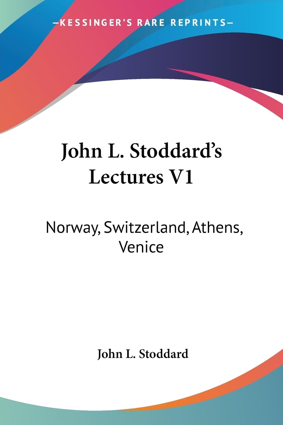 John L. Stoddard's Lectures V1: Norway, Switzerland, Athens, Venice Contemporary literature