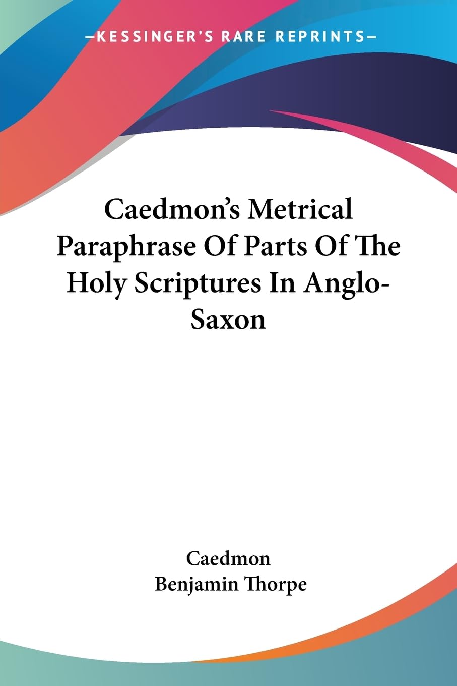 Caedmon's Metrical Paraphrase Of Parts Of The Holy Scriptures In Anglo-Saxon Poetry