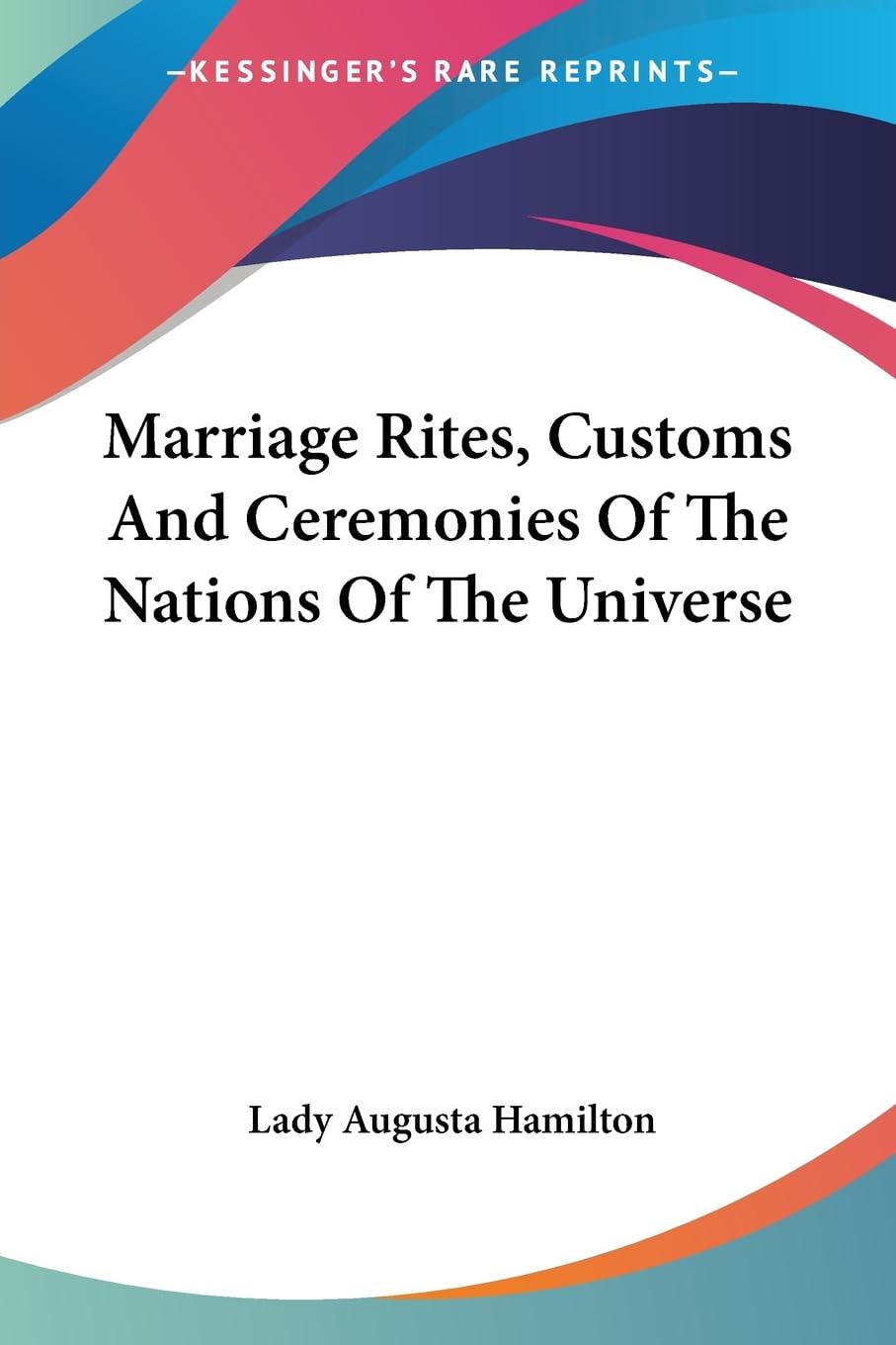 Marriage Rites, Customs And Ceremonies Of The Nations Of The Universe Law
