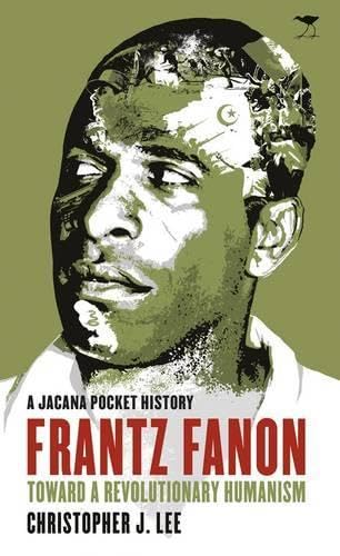 Frantz Fanon: Toward a revolutionary humanism (A Jacana pocket history) Philosophy