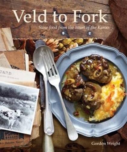 From Veld to Fork: Slow food from the heart of the Karoo Leisure, Home & Garden