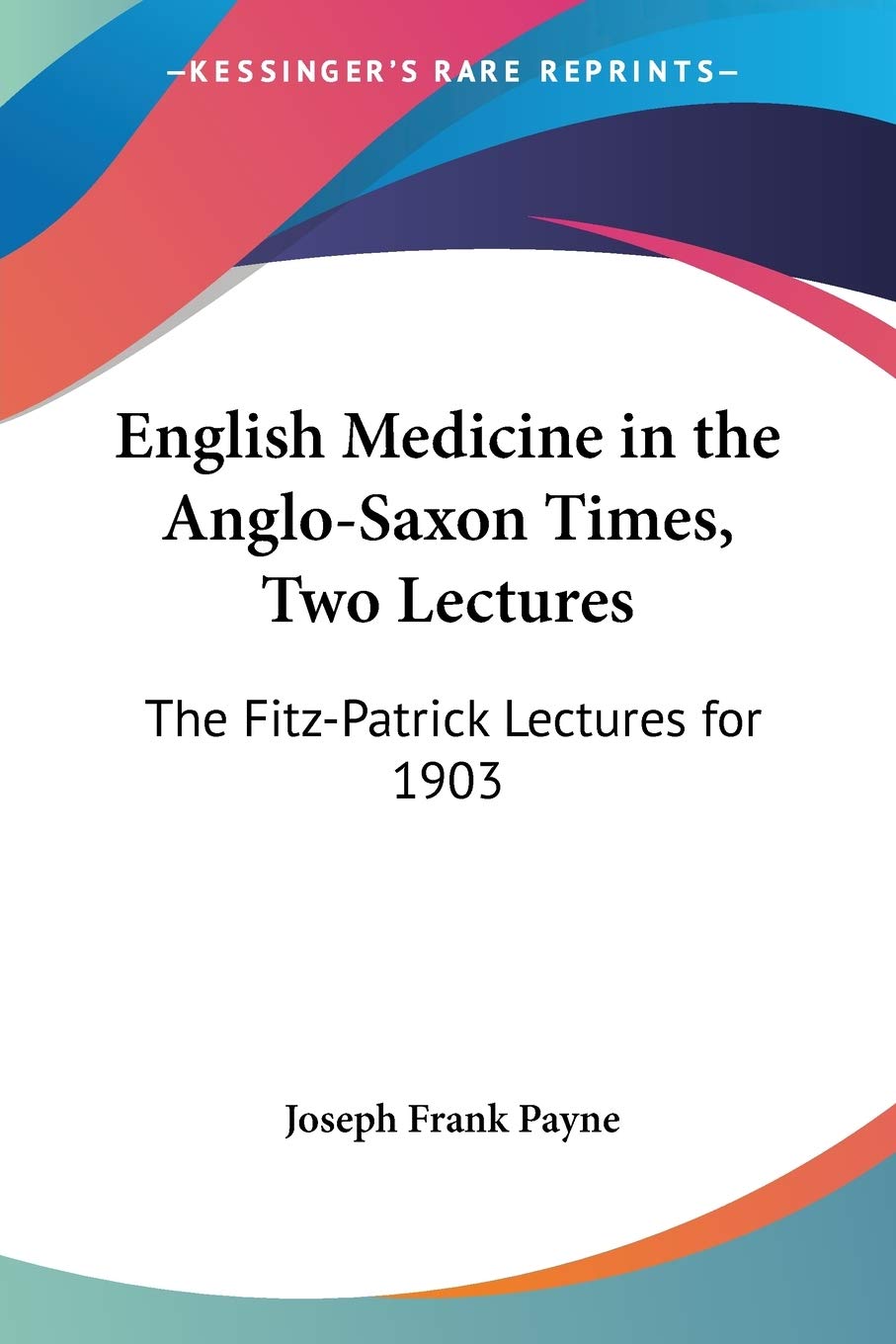English Medicine in the Anglo-Saxon Times, Two Lectures: The Fitz-Patrick Lectures for 1903 book