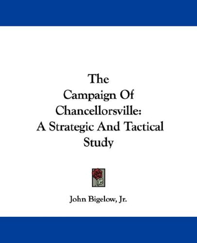 The Campaign Of Chancellorsville: A Strategic and Tactical Study Memories