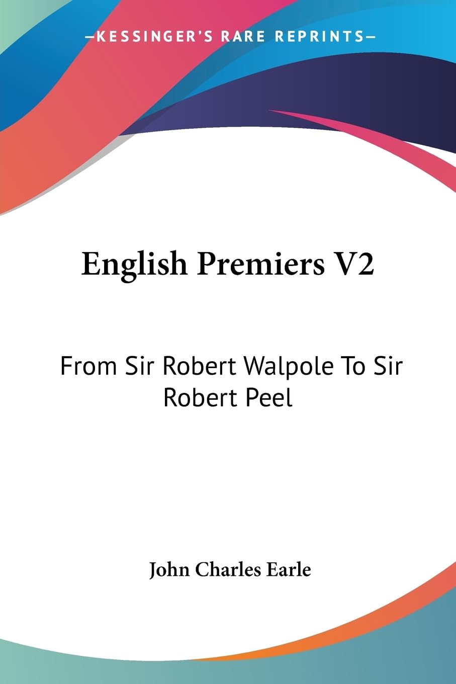 English Premiers: From Sir Robert Walpole to Sir Robert Peel Politics & Society