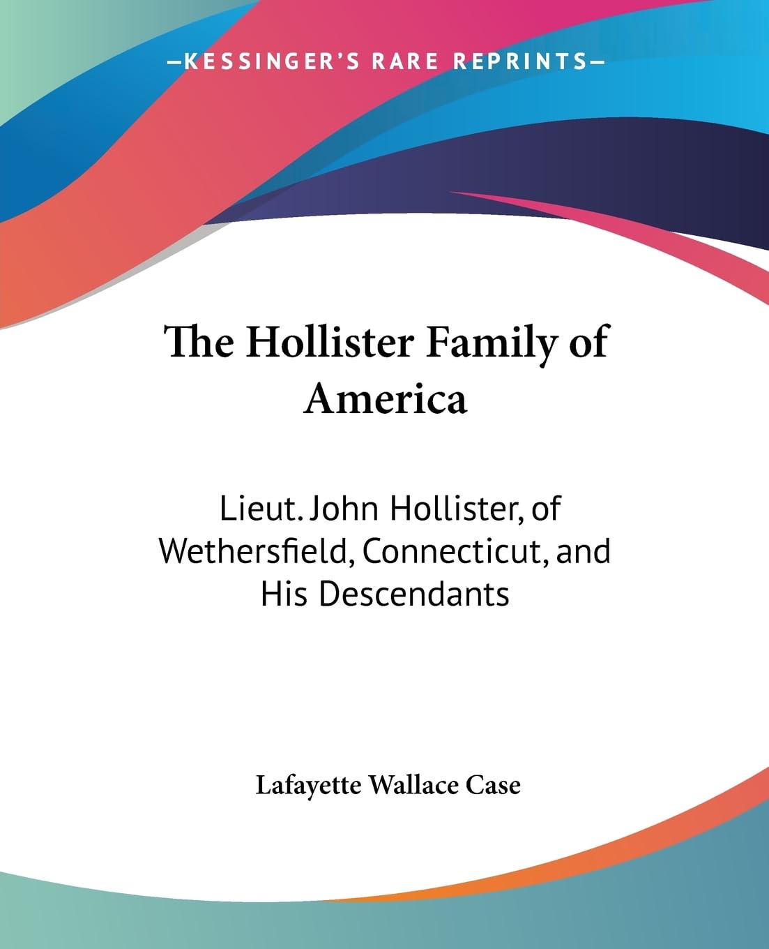The Hollister Family of America: Lieut. John Hollister, of Wethersfield, Connecticut, and His Descendants Reference Books