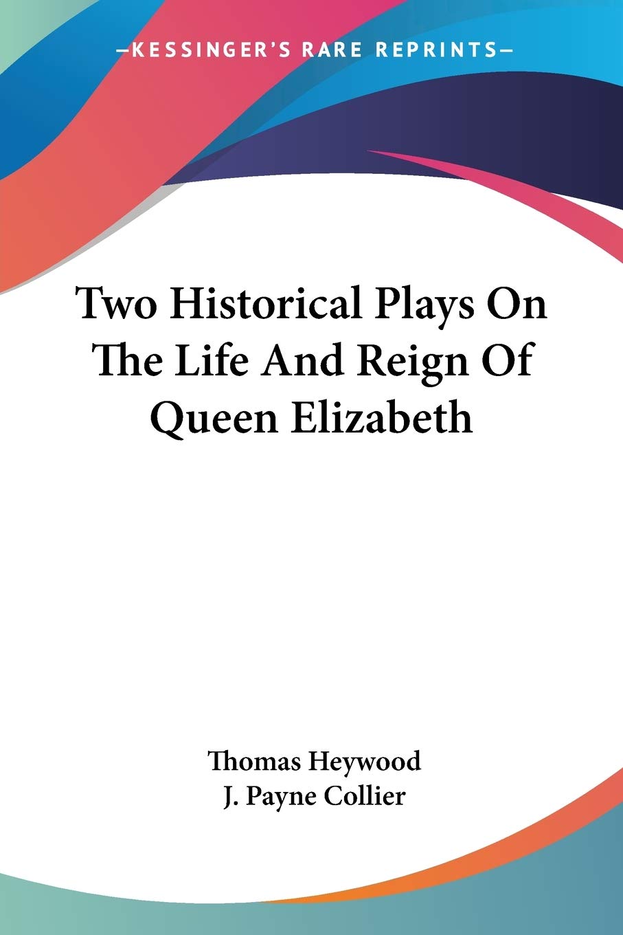 Two Historical Plays on the Life and Reign of Queen Elizabeth Drama