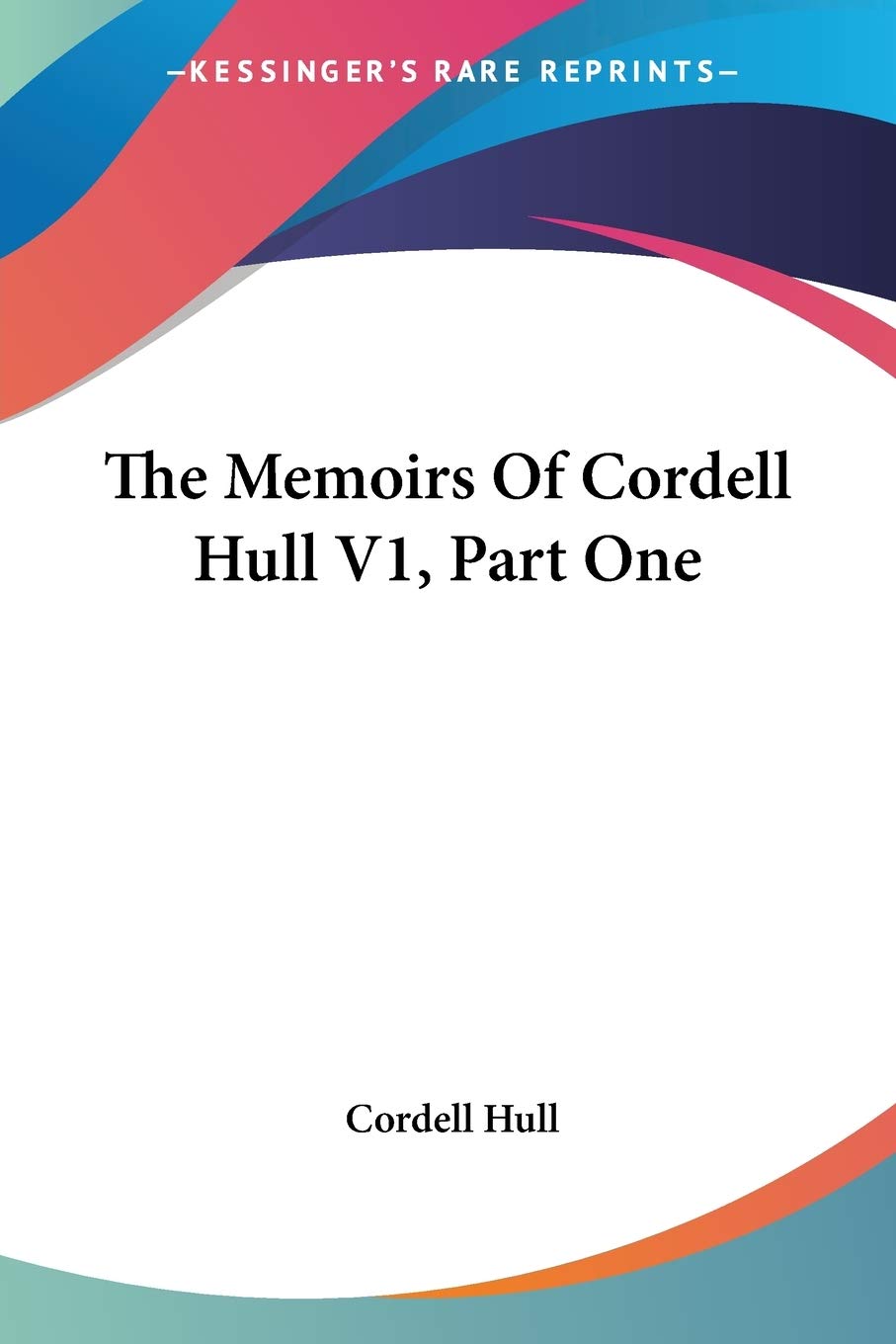 The Memoirs Of Cordell Hull V1, Part One Essays & Short Stories