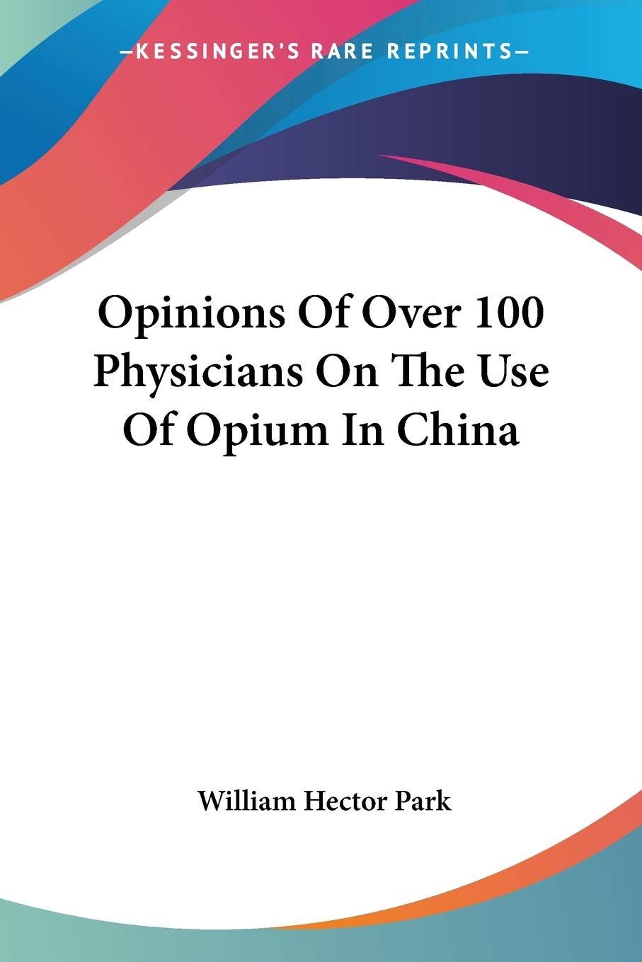 Opinions of over 100 Physicians on the Use of Opium in China Medicine