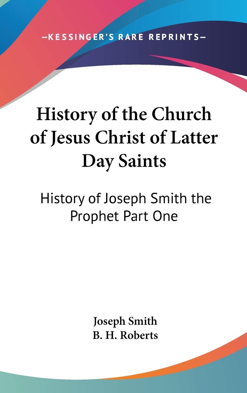 History of the Church of Jesus Christ of Latter Day Saints: History of Joseph Smith the Prophet: History of Joseph Smith the Prophet Part One Philosophy