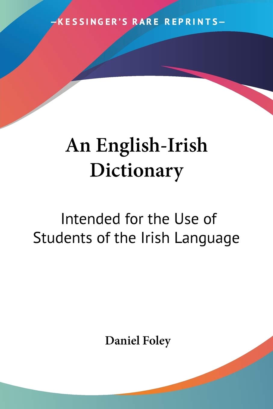 An English-irish Dictionary: Intended for the Use of Students of the Irish Language Philosophy