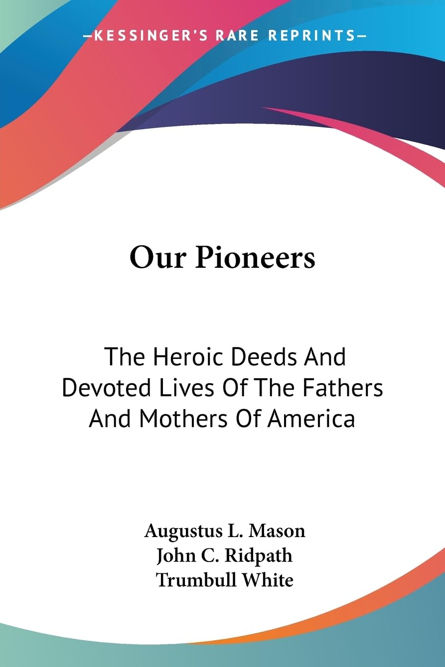 Our Pioneers: The Heroic Deeds and Devoted Lives of the Fathers and Mothers of America Social Sciences