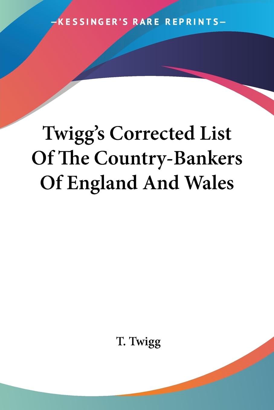 Twigg's Corrected List of the Country-bankers of England and Wales Business, Finance & Career