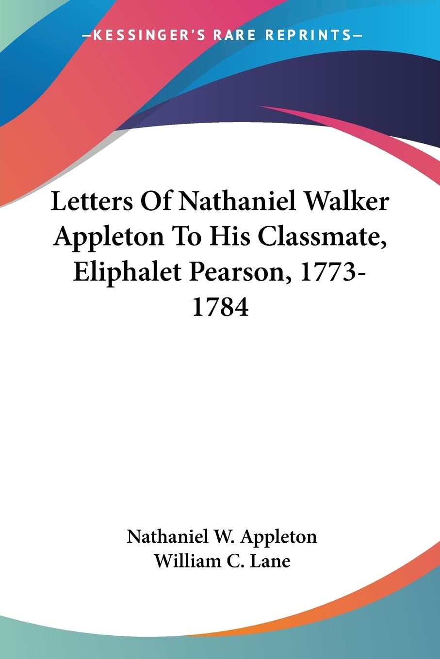Letters of Nathaniel Walker Appleton to His Classmate, Eliphalet Pearson, 1773-1784 Contemporary literature