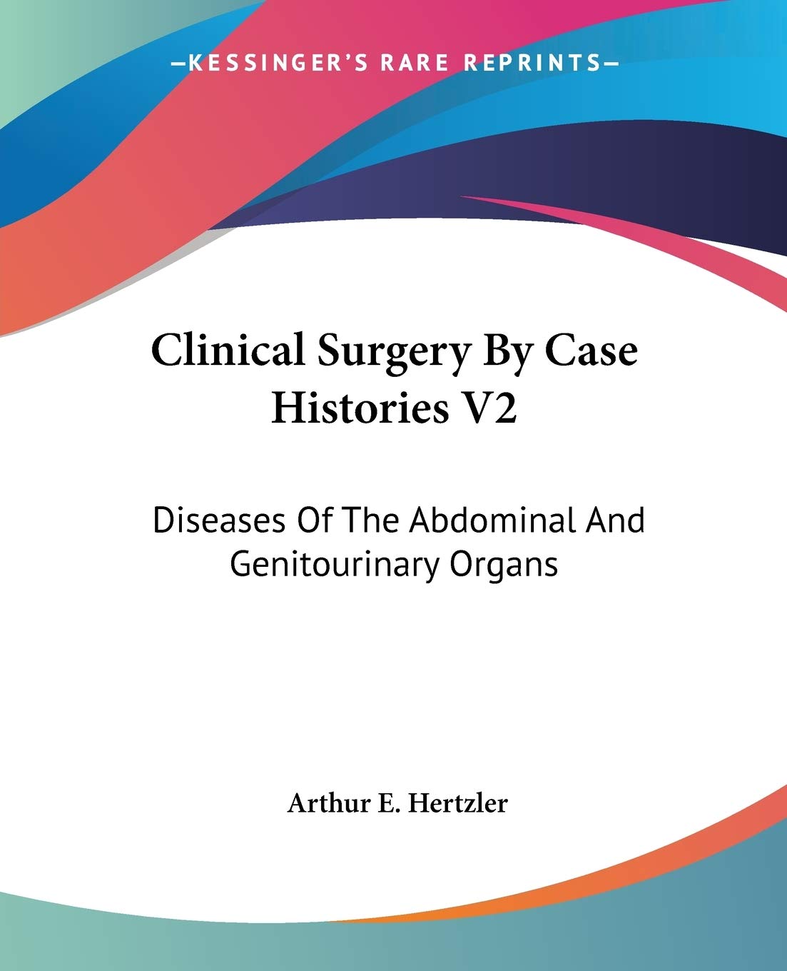 Clinical Surgery by Case Histories: Diseases of the Abdominal and Genitourinary Organs Medicine