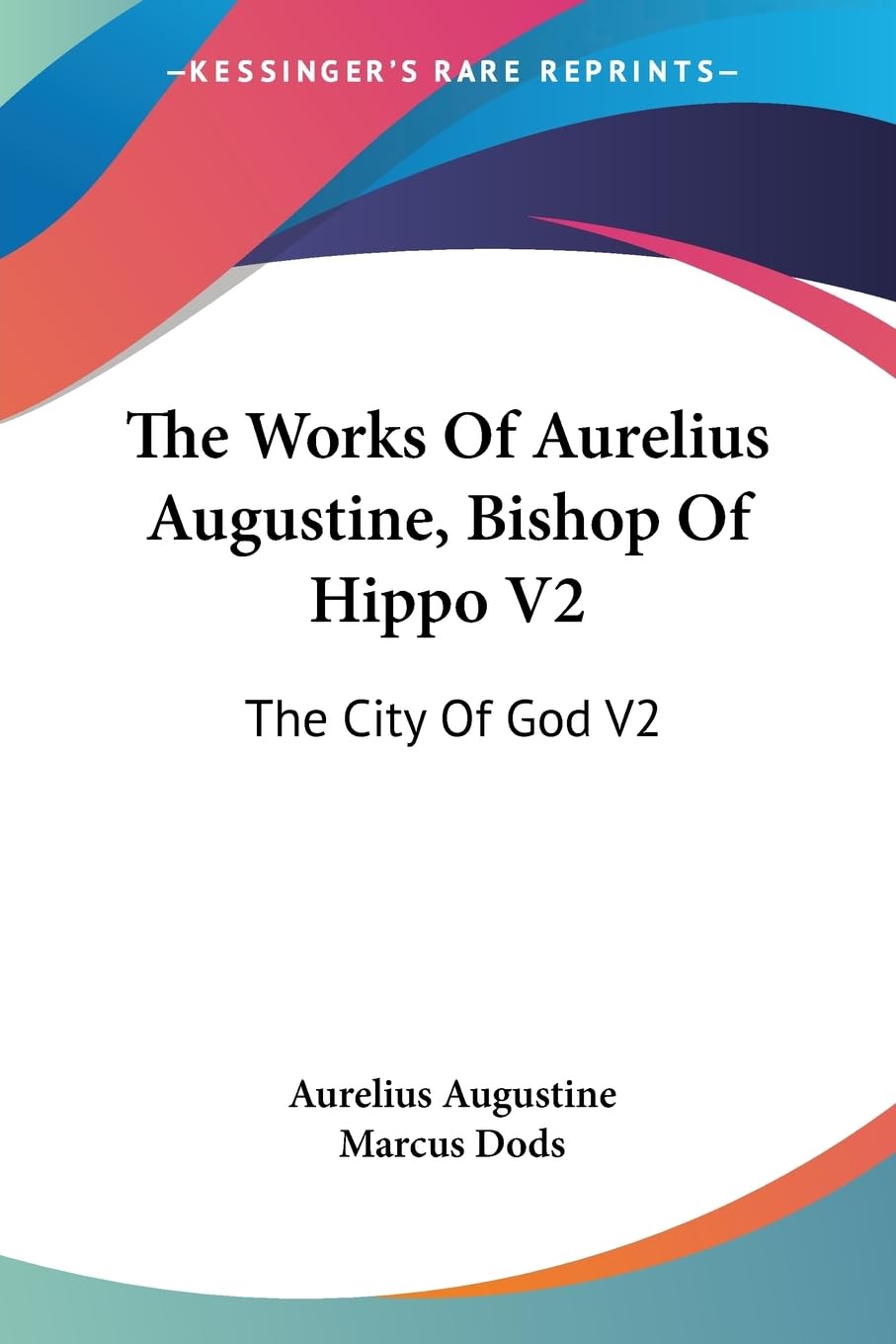 The Works Of Aurelius Augustine, Bishop Of Hippo V2: The City Of God V2 Philosophy
