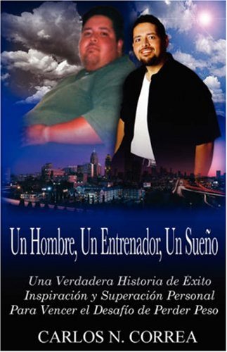 Un Hombre, Un Entrenador, Un Sueno: Una Verdadera Historia De Exito, Inspiracion Y Superacion Personal, Para Vencer El Desaffo De Perder Peso Religion & Esotericism