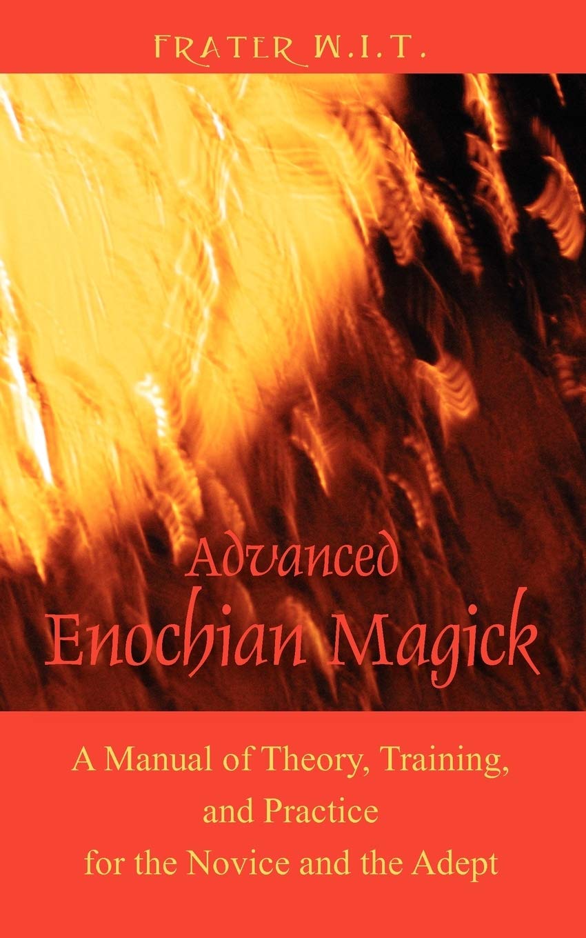 Advanced Enochian Magick: A Manual of Theory, Training, and Practice for the Novice and the Adept Religion & Esotericism