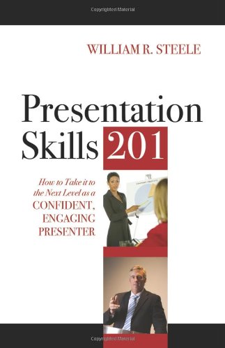 Presentation Skills 201: How to Take It to the Next Level As a Confident, Engaging Presenter Business, Finance & Career