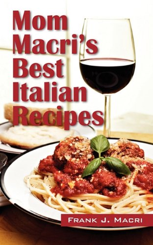 Mom Macri's Best Italian Recipes Leisure, Home & Garden