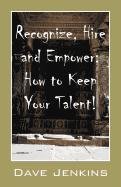 Product Image: Recognize, Hire and Empower: How to Keep Your Talent!