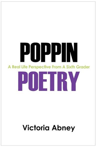 Poppin Poetry: A Real Life Perspective from a Sixth Grader Poetry