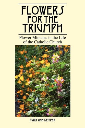 Flowers for the Triumph: Flower Miracles in the Life of the Catholic Church Philosophy