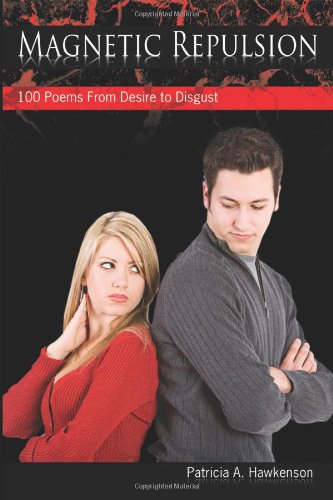 Magnetic Repulsion: 100 Poems from Desire to Disgust Poetry
