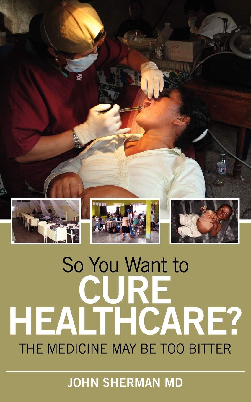 So You Want to Cure Healthcare?: The Medicine May Be Too Bitter Medicine