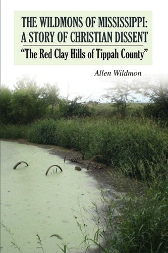 The Wildmons of Mississippi: A Story of Christian Dissent: "The Red Clay Hills of Tippah County" Memories