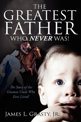The Greatest Father Who Never Was!: The Story of the Greatest Uncle Who Ever Lived! Politics & Society