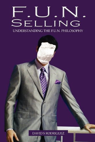 F.U.N. Selling: Understanding the F.U.N. Philosophy Business, Finance & Career