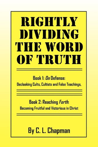 Rightly Dividing the Word of Truth: Book 1: On Defense: Decloaking Cults, Cultists and False Teachings, Book 2: Reaching Forth: Becoming Fruitful and Victorious in Christ Religion & Esotericism