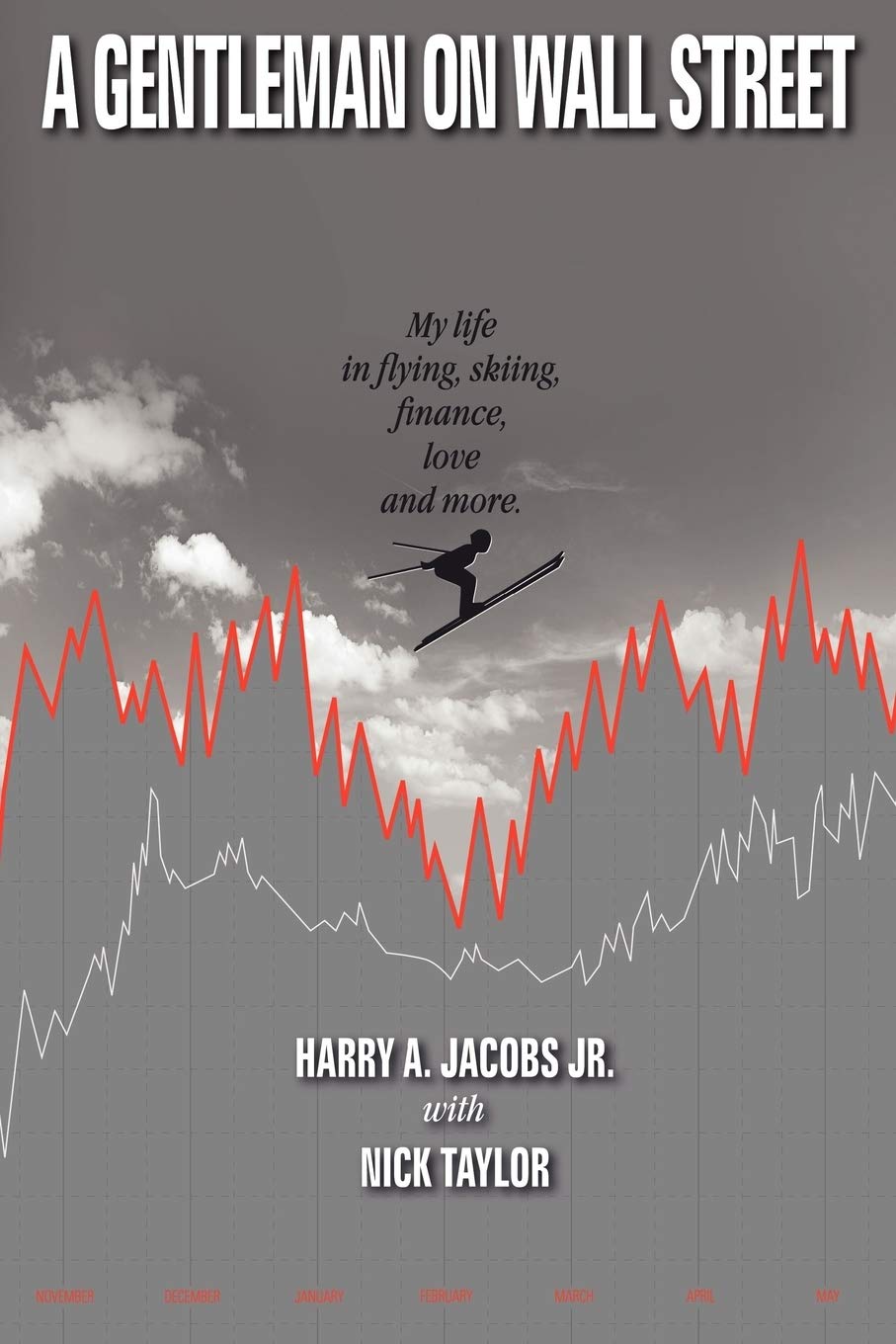 A Gentleman on Wall Street: My Life in Flying, Skiing, Finance, Love and More Politics & Society