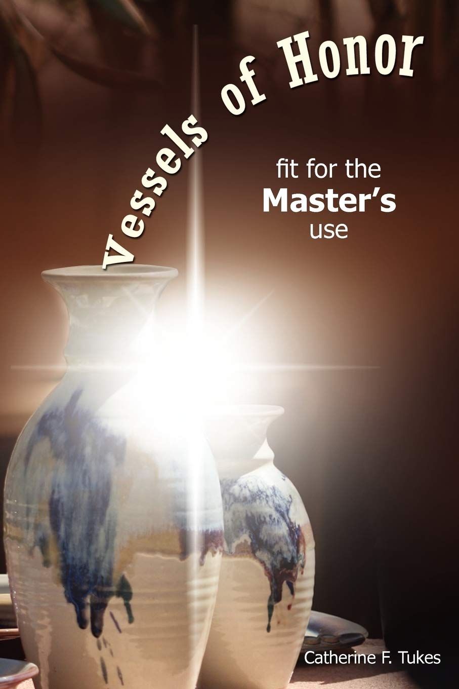 Vessels of Honor: Fit for the Master's Use Religion & Esotericism