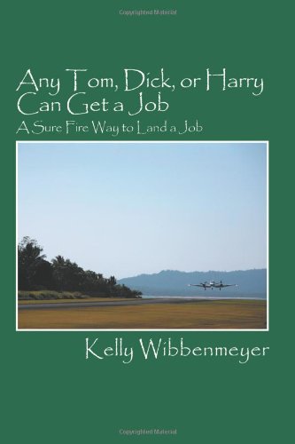 Any Tom, Dick, or Harry Can Get a Job: A Sure Fire Way to Land a Job Business, Finance & Career