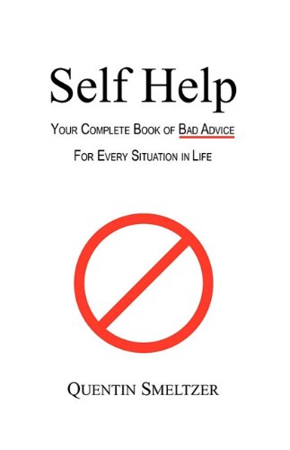 Self Help: Your Complete Book of Bad Advice for Every Situation in Life Humour & Satire