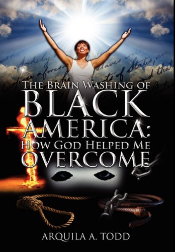 The Brain Washing of Black America: How God Helped Me Overcome Self-help