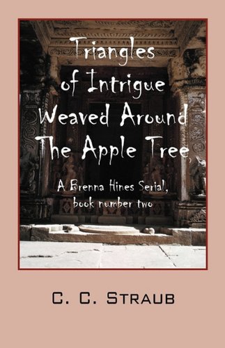 Triangles of Intrigue Weaved Around the Apple Tree: A Brenna Hines Serial, Book Number Two Books